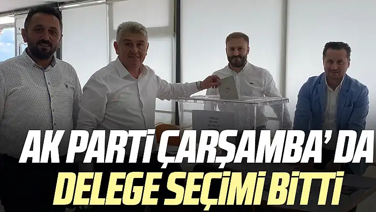 AK PARTİ ÇARŞAMBA' DA DELEGE SEÇİMİ BİTTİ