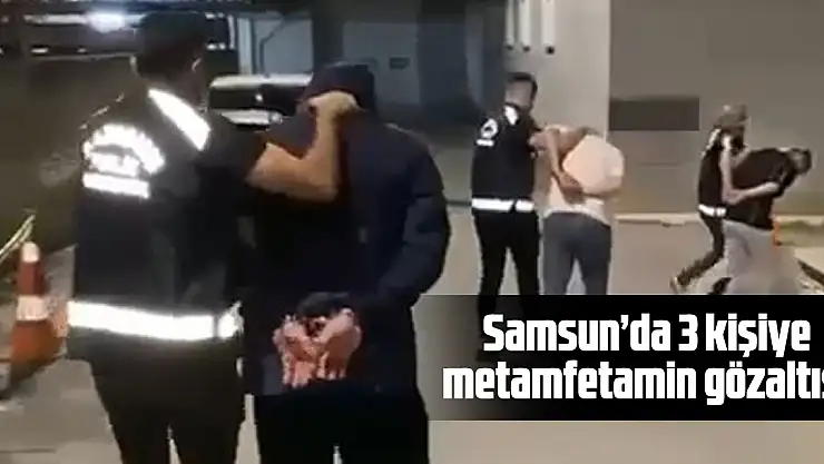 Samsun'da 4 kilo metamfetamin ile yakalanan 3 kişi gözaltına alındı