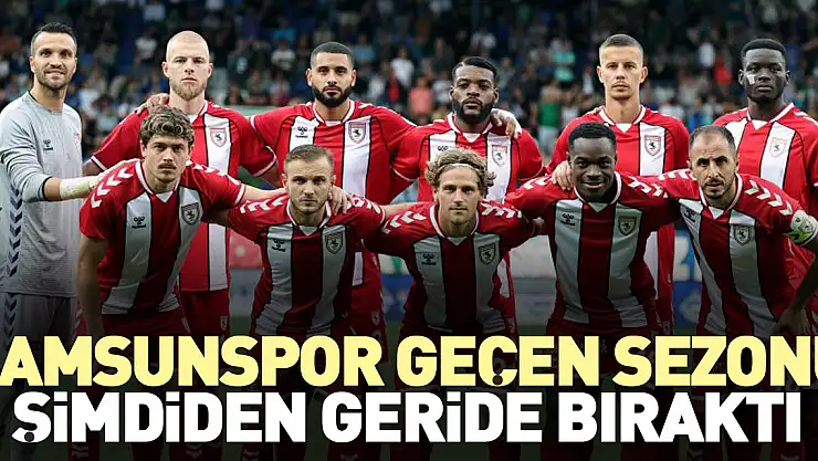 Samsunspor geçen sezonu şimdiden geride bıraktı