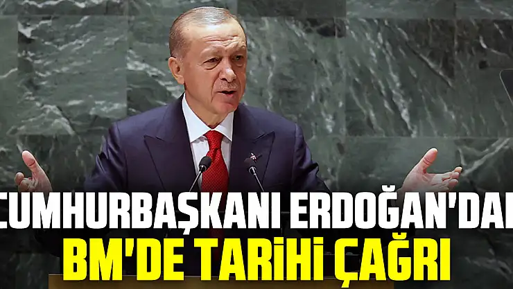 Cumhurbaşkanı Erdoğan'dan BM'de tarihi çağrı