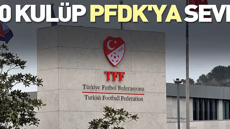 10 kulüp PFDK'ya sevk