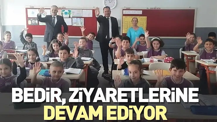 BEDİR, OKUL ZİYARETLERİNE DEVAM EDİYOR