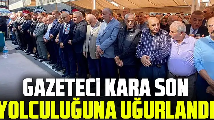 Gazeteci Osman Kara Son Yolculuğuna Uğurlandı