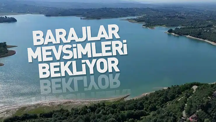Barajlar mevsimleri bekliyor