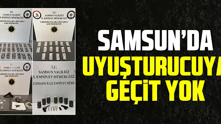 SAMSUN'DA UYUŞTURUCUYA GEÇiT YOK
