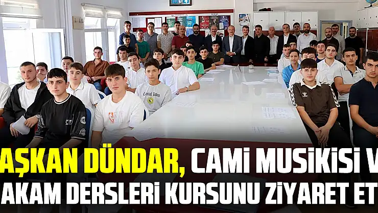 BAŞKAN DÜNDAR, CAMİ MUSİKİSİ VE MAKAM DERSLERİ KURSUNU ZİYARET ETTİ
