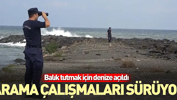 Balık tutmak için denize açıldı haber alınamıyor