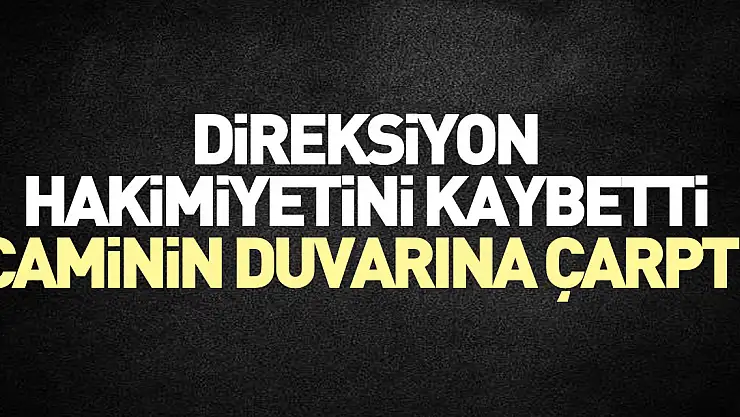 Direksiyon hakimiyetini kaybetti, caminin duvarına çarptı