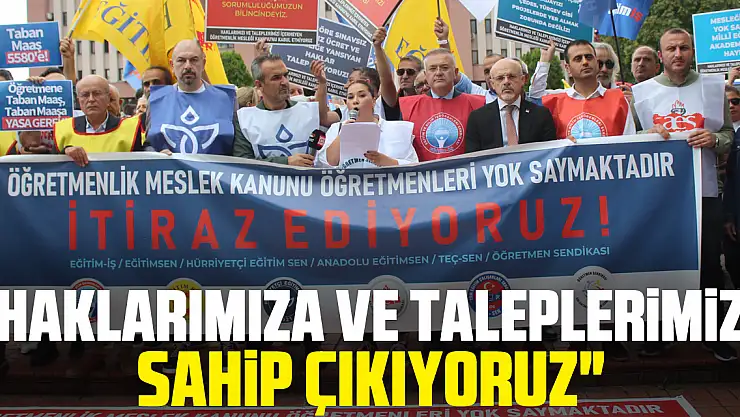 'Haklarımıza ve Taleplerimize Sahip Çıkıyoruz'