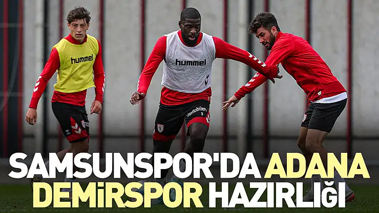 Samsunspor'da Adana Demirspor hazırlığı