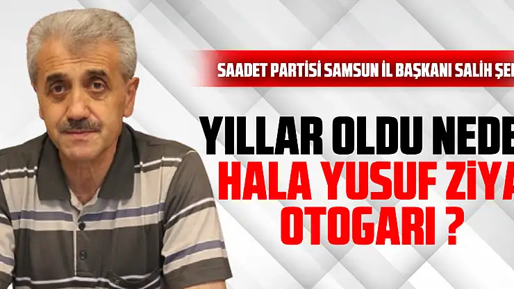 YILLAR OLDU  NEDEN HALA YUSUF ZİYA OTOGARI ?