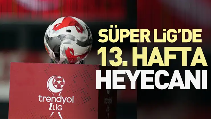 13. hafta heyecanı