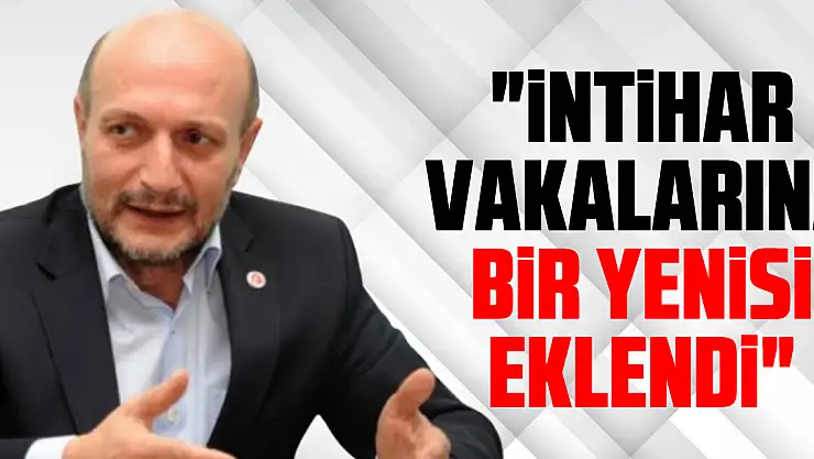 'İNTİHAR VAKALARINA BİR YENİSİ EKLENDİ'