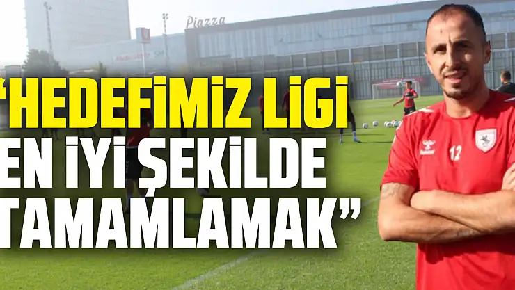 'Hedefimiz Ligi En İyi Şekilde Tamamlamak'