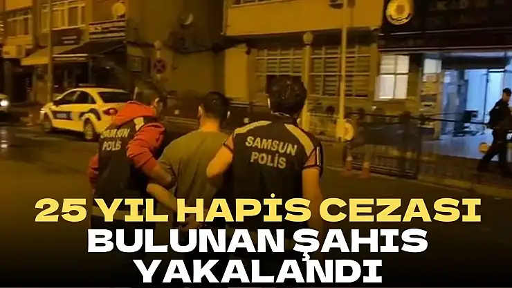 25 yıl hapis cezası bulunan şahıs yakalandı