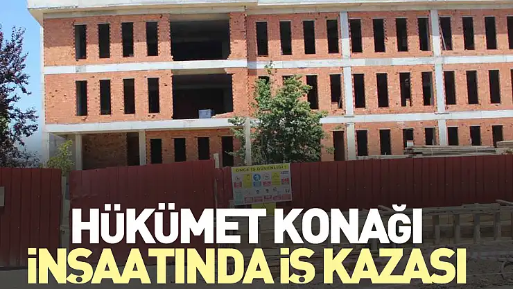 Hükümet Konağı inşaatında iş kazası