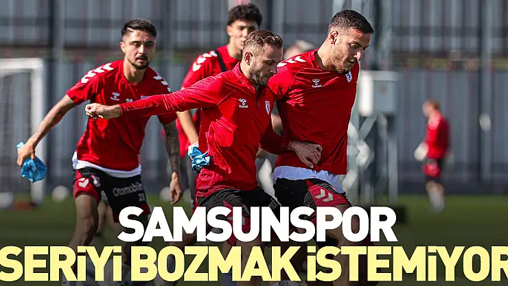 Samsunspor, seriyi bozmak istemiyor