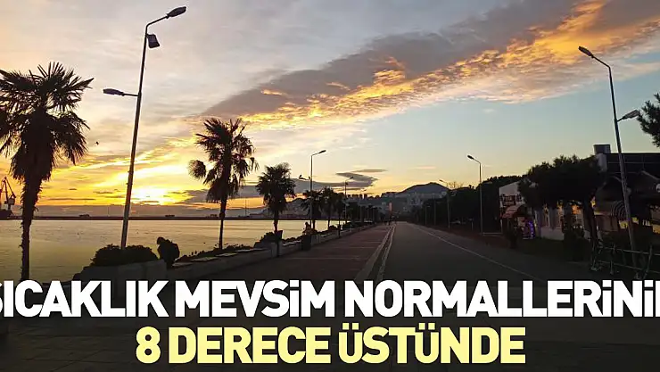 Sıcaklık mevsim normallerinin 8 derece üstünde