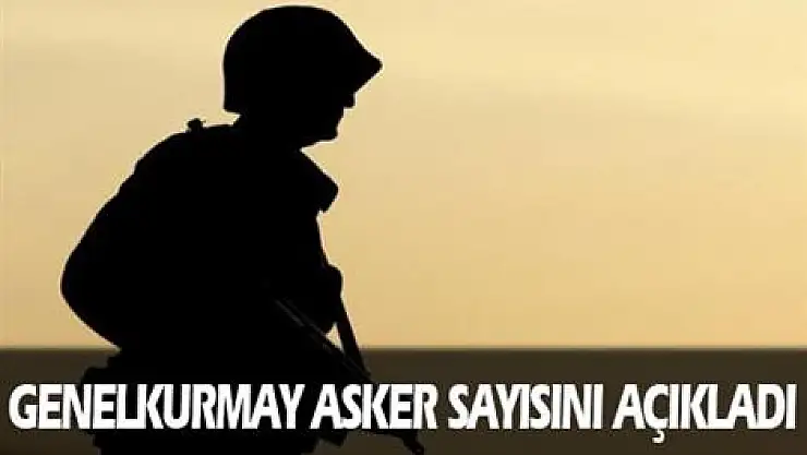 Genelkurmay asker sayısını açıkladı
