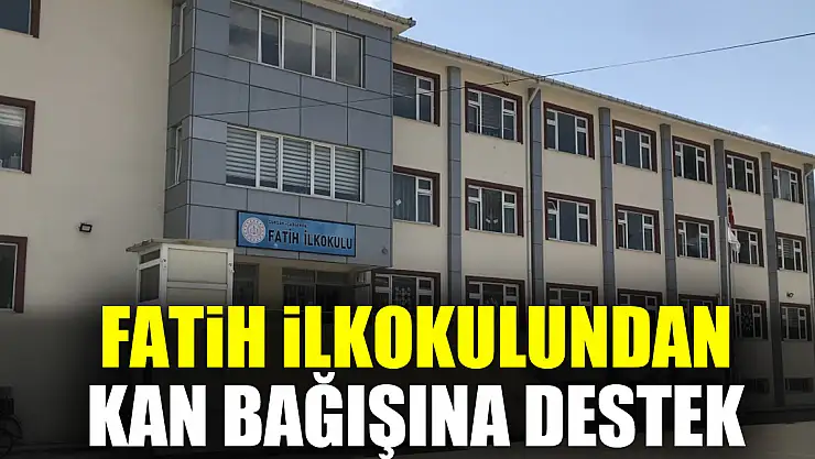 FATİH İLKOKULUNDAN KAN BAĞIŞINA DESTEK