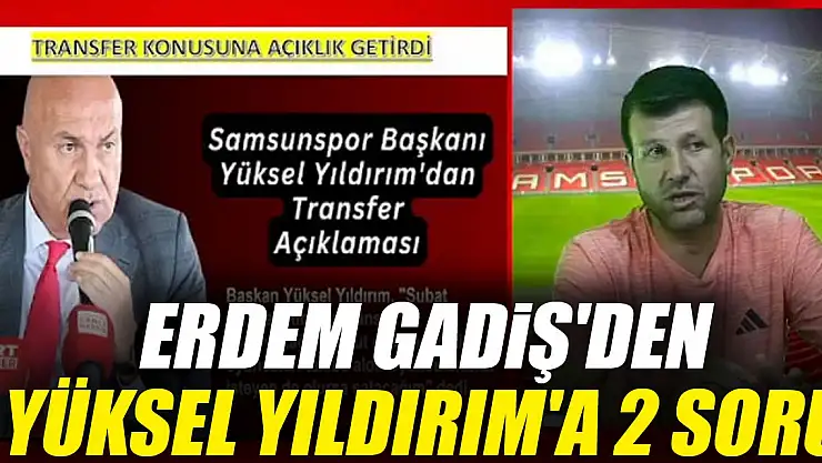 Erdem Gadiş'den Yüksel Yıldırım'a 2 soru