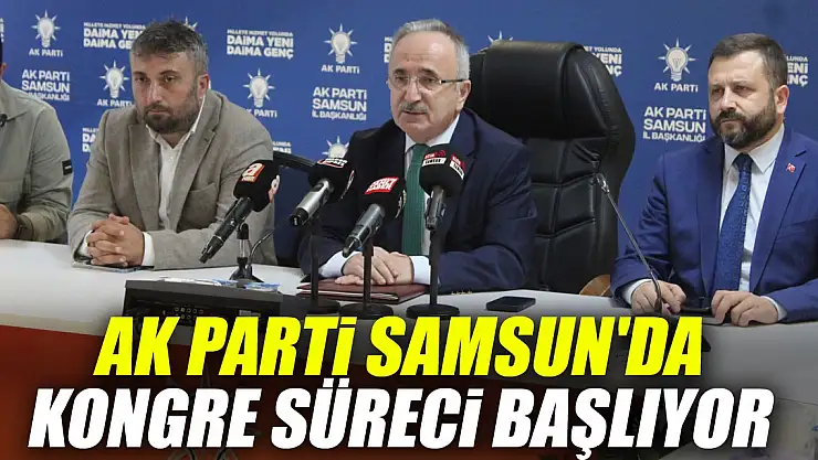 AK Parti Samsun'da Kongre Süreci Başlıyor