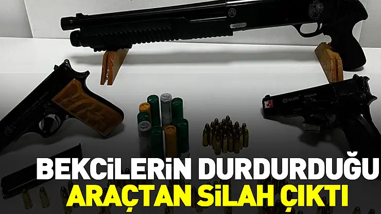 BEKCİLERİN DURDURDUĞU ARAÇTAN SİLAH ÇIKTI