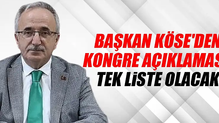 Başkan Köse'den kongre açıklaması: Tek Liste olacak