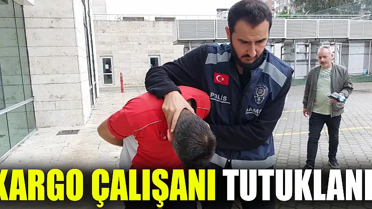 kargo çalışanı tutuklandı