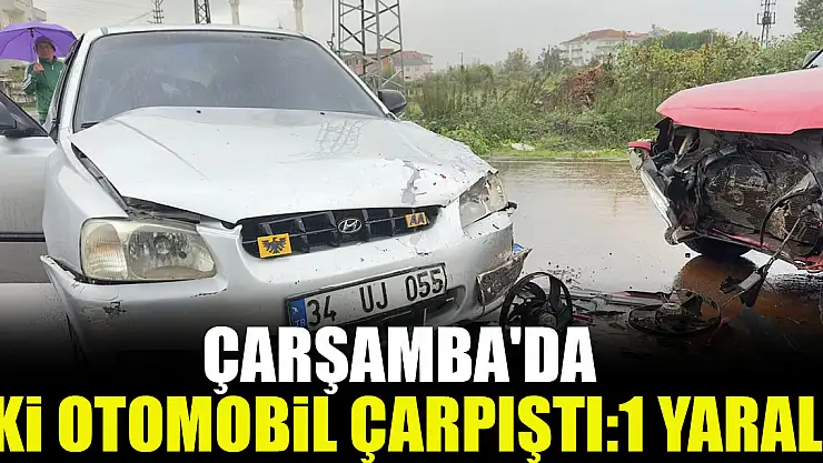 ÇARŞAMBA'DA İKİ OTOMOBİL ÇARPIŞTI:1 YARALI