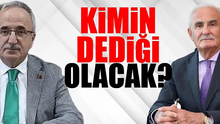 Kimin dediği olacak?