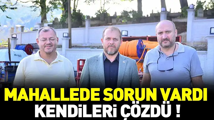 MAHALLEDE SORUN VARDI KENDİLERİ ÇÖZDÜ !
