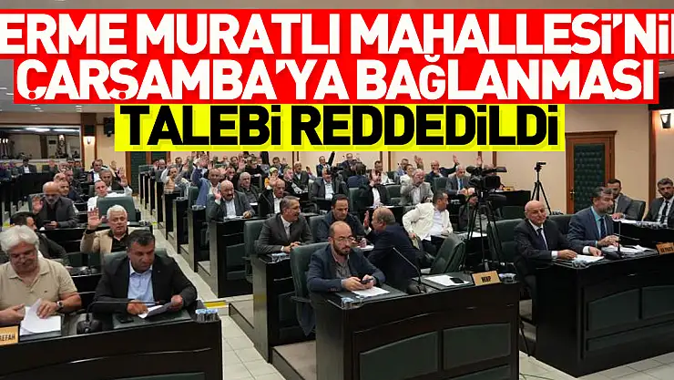 Samsun meclisinde görüşülen 31 maddeden 30'u karara bağlandı