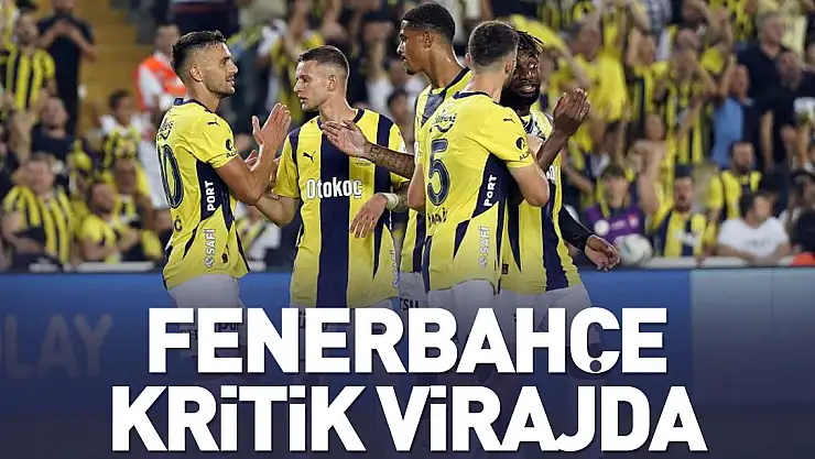 Fenerbahçe kritik virajda