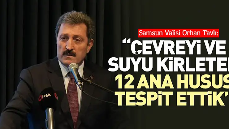 'Çevreyi ve suyu kirleten 12 ana husus tespit ettik'