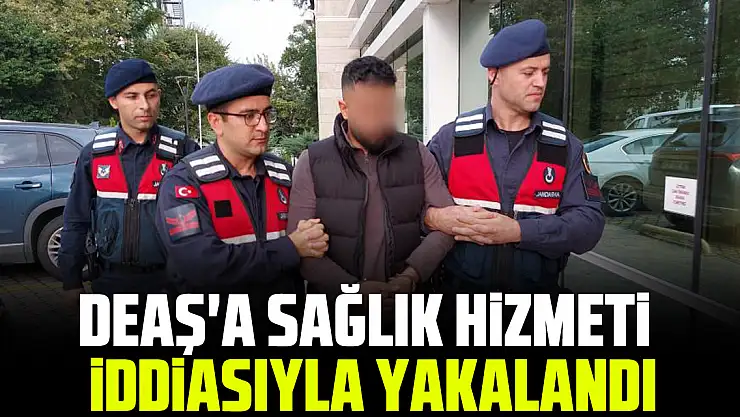 DEAŞ'a sağlık hizmeti iddiasıyla yakalandı