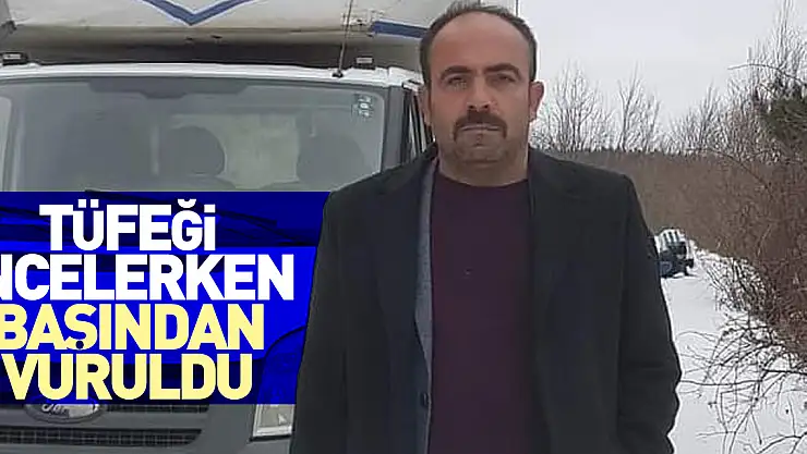 Tüfeği incelerken başından vuruldu