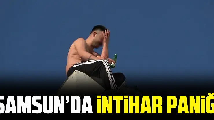 SAMSUN'DA iNTiHAR PANiĞi