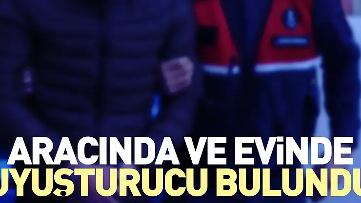 Aracında ve evinde uyuşturucu bulundu
