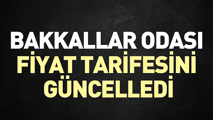 BAKKALLAR ODASI FİYAT TARİFESİNİ GÜNCELLEDİ