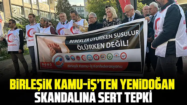 Birleşik Kamu-İş'ten Yenidoğan Skandalına Sert Tepki