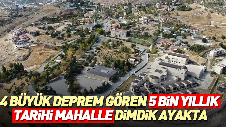 5 bin yıllık tarihi mahalle dimdik ayakta