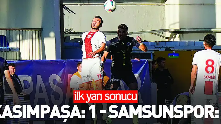 Kasımpaşa: 1 - Samsunspor: 0 (İlk yarı)