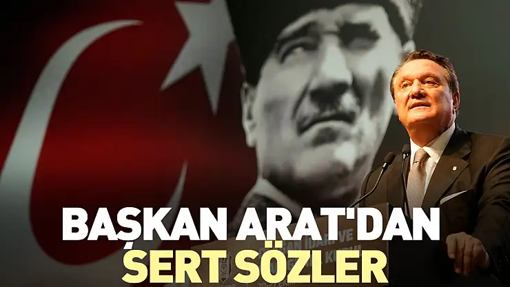 Başkan Arat'dan Sert Sözler
