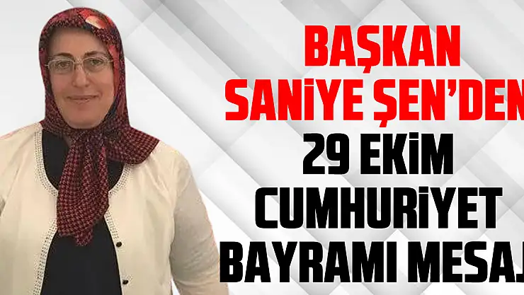 Başkan Saniye Şen'den 29 Ekim Cumhuriyet Bayramı mesajı