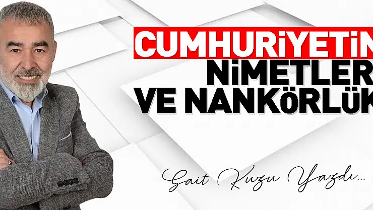 CUMHURİYETİN NİMETLERİ VE NANKÖRLÜK