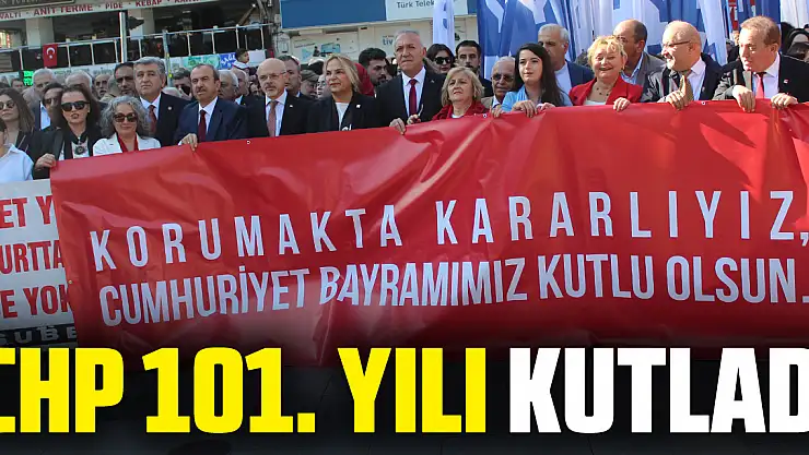 CHP 101. YILI KUTLADI