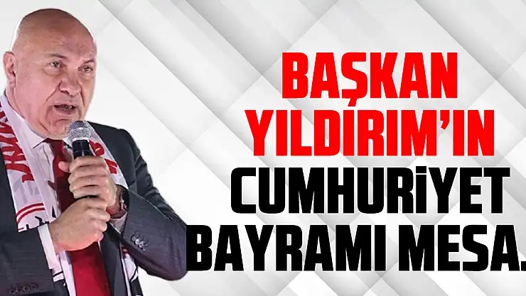 Başkan Yıldırım'ın Cumhuriyet Bayramı Mesajı
