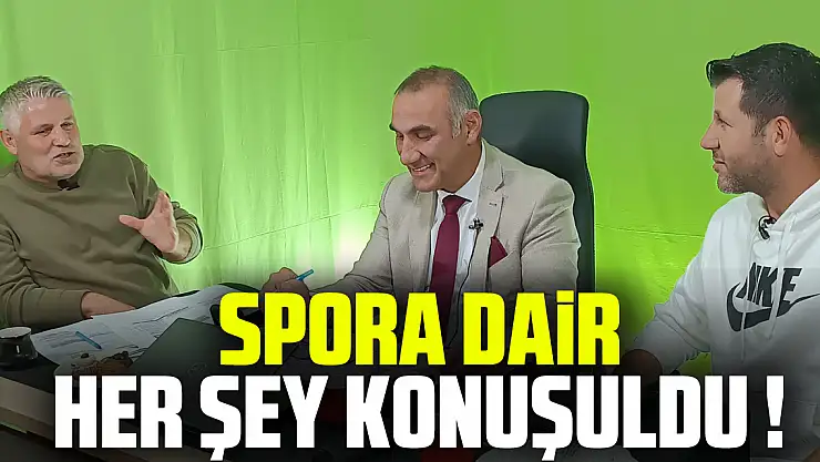 SPORA DAİR HER ŞEY KONUŞULDU !