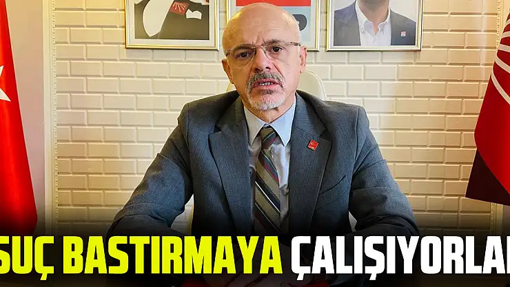 'Suç Bastırmaya Çalışıyorlar!